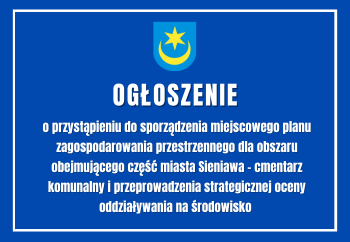 Zdjęcie główne dla: 'Ogłoszenie o przystąpieniu do sporządzenia miejscowego planu zagospodarowania przestrzennego dla obszaru obejmującego część miasta Sieniawa - cmentarz komunalny i przeprowadzenia strategicznej oceny oddziaływania na środowisko' 