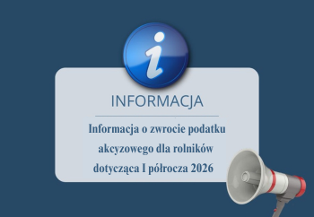 Zdjęcie główne dla: 'Informacja o zwrocie podatku akcyzowego dla rolników dotycząca I półrocza 2026' 